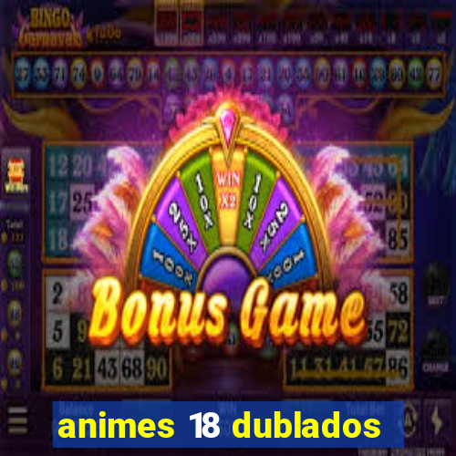 animes 18 dublados